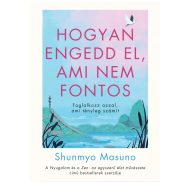 Hogyan engedd el, ami nem fontos - Shunmyo Masuno